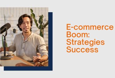E-commerce Boom: Strategies for Success in the Digital Marketplace